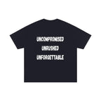 UNCOMPROMISED UNRUSHED UNFORGETTABLE TEE